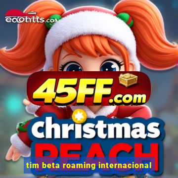 tim beta roaming internacional
